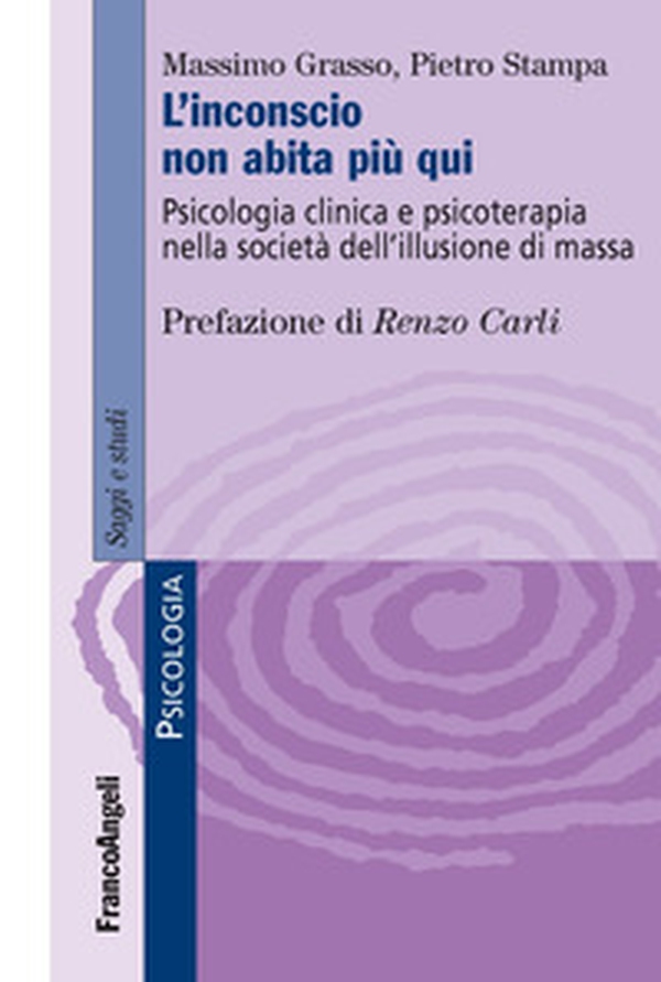L'inconscio non abita più qui. Psicologia clinica e psicoterapia nella società dell'illusione di massa - Librerie.coop L'inconscio non abita più qui. Psicologia clinica e psicoterapia nella società dell'illusione di massa - Librerie.coop