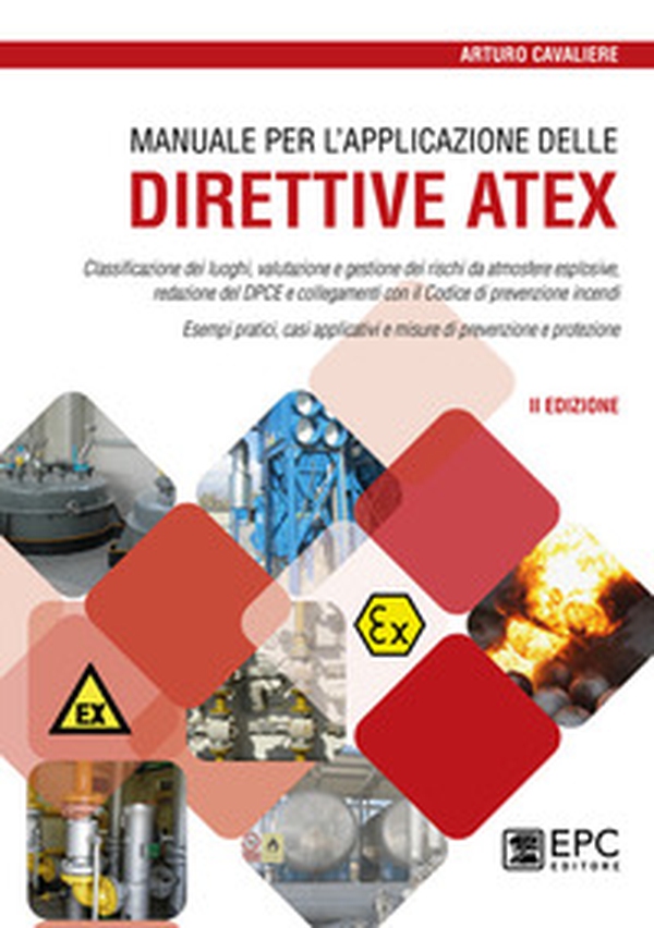 Manuale per l'applicazione delle direttive ATEX. Classificazione dei luoghi, valutazione e gestione dei rischi da atmosfere esplosive - Librerie.coop Manuale per l'applicazione delle direttive ATEX. Classificazione dei luoghi, valutazione e gestione dei rischi da atmosfere esplosive - Librerie.coop