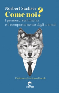 Come noi? I pensieri, i sentimenti e il comportamento degli animali - Librerie.coop
