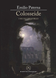 Colosseide. I secoli dell'oblio - Librerie.coop
