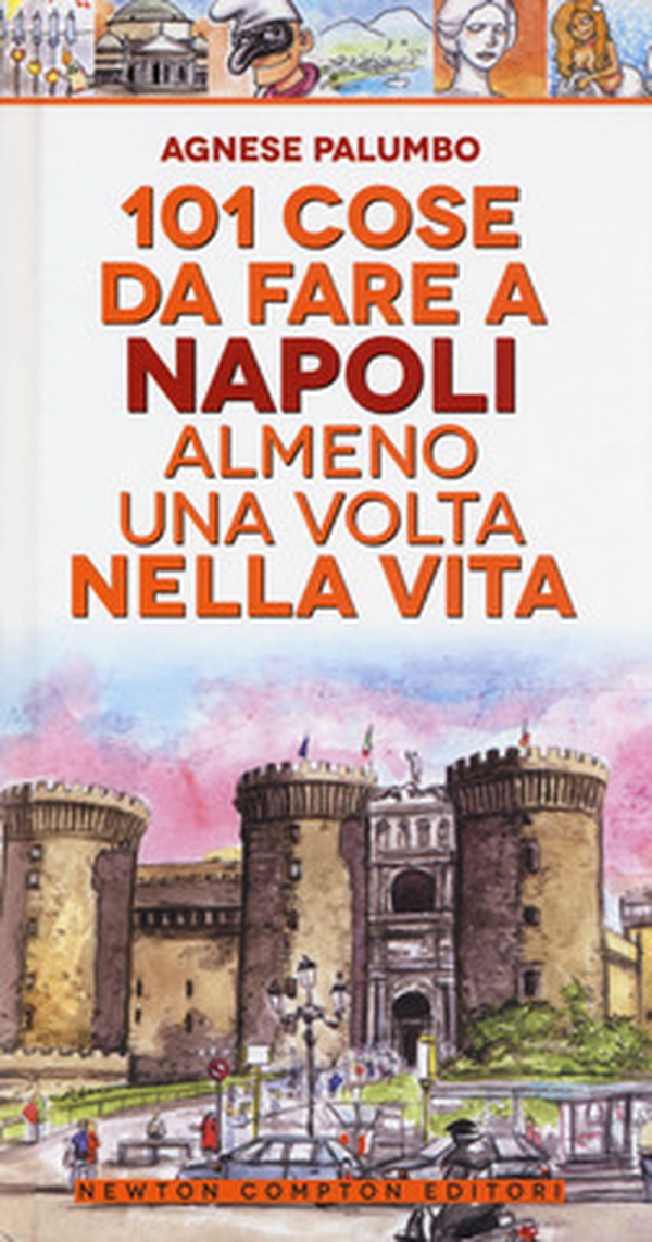 101 cose da fare a Napoli almeno una volta nella vita - Librerie.coop 101 cose da fare a Napoli almeno una volta nella vita - Librerie.coop