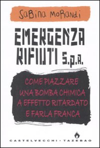 Emergenza rifiuti. Come piazzare una bomba chimica a effetto ritardato e farla franca - Librerie.coop