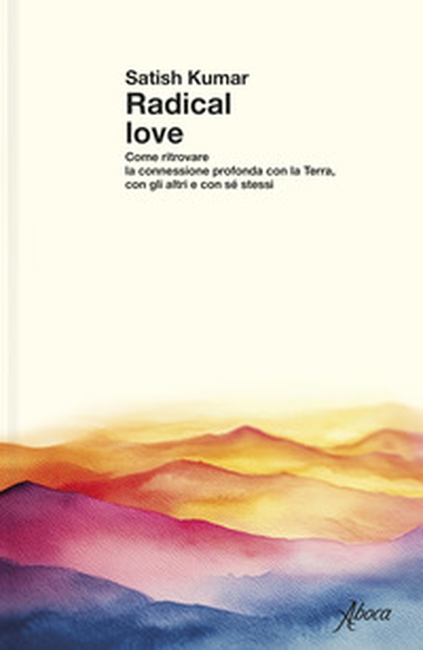 Radical love. Come ritrovare la connessione profonda con la Terra, con gli altri e con sé stessi - Librerie.coop Radical love. Come ritrovare la connessione profonda con la Terra, con gli altri e con sé stessi - Librerie.coop