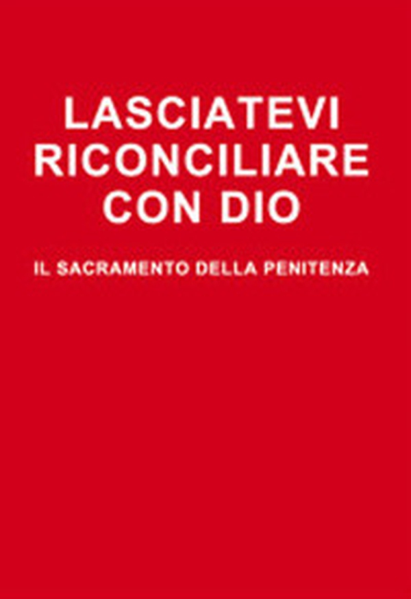 Lasciatevi riconciliare con Dio. Il sacramento della penitenza - Librerie.coop Lasciatevi riconciliare con Dio. Il sacramento della penitenza - Librerie.coop