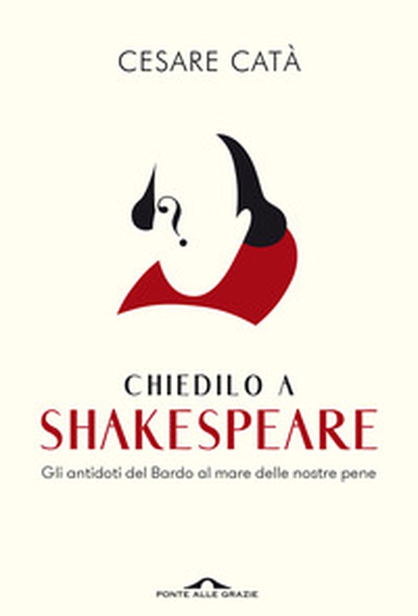 Chiedilo a Shakespeare. Gli antidoti del Bardo al mare delle nostre pene - Librerie.coop Chiedilo a Shakespeare. Gli antidoti del Bardo al mare delle nostre pene - Librerie.coop