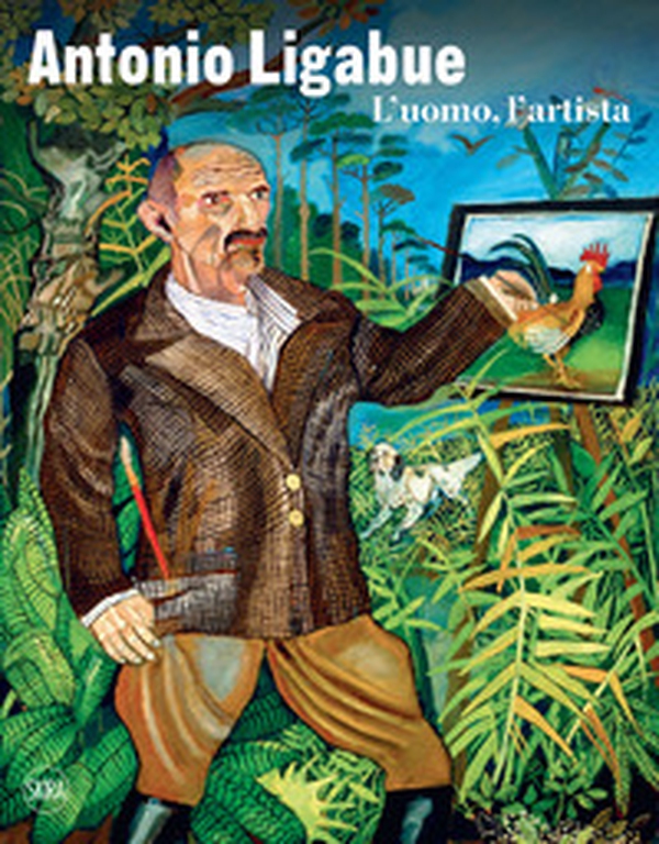 Antonio Ligabue. L'uomo, l'artista - Librerie.coop Antonio Ligabue. L'uomo, l'artista - Librerie.coop