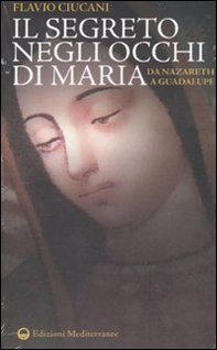 Il segreto negli occhi di Maria. Da Nazareth a Guadalupe - Librerie.coop