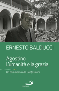 Agostino. L'umanità e la grazia - Librerie.coop Agostino. L'umanità e la grazia - Librerie.coop