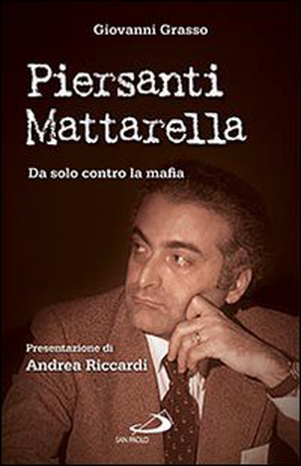 Piersanti Mattarella. Da solo contro la mafia - Librerie.coop Piersanti Mattarella. Da solo contro la mafia - Librerie.coop