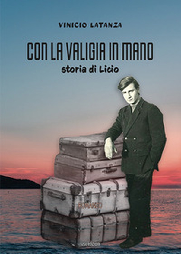 Con la valigia in mano. Storia di Licio - Librerie.coop Con la valigia in mano. Storia di Licio - Librerie.coop