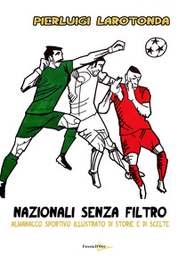 Nazionali senza filtro. Almanacco sportivo illustrato di storie e di scelte - Librerie.coop Nazionali senza filtro. Almanacco sportivo illustrato di storie e di scelte - Librerie.coop