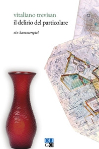 Il delirio del particolare. Ein Kammerspiel - Librerie.coop