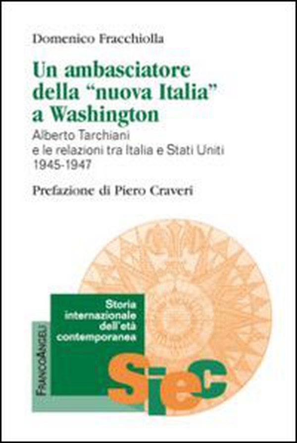 Un ambasciatore della «nuova Italia» a Washington. Alberto Tarchiani e le relazioni tra Italia e Stati Uniti 1945-1947 - Librerie.coop Un ambasciatore della «nuova Italia» a Washington. Alberto Tarchiani e le relazioni tra Italia e Stati Uniti 1945-1947 - Librerie.coop