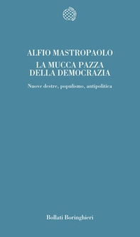 La mucca pazza della democrazia. Nuove destre, populismo, antipolitica - Librerie.coop La mucca pazza della democrazia. Nuove destre, populismo, antipolitica - Librerie.coop