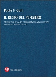 Il resto del pensiero. Origine dello spazio e problematicità dell'estetico in Platone Plotino Proclo - Librerie.coop