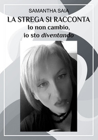 La strega si racconta. Io non cambio, io sto diventando - Librerie.coop