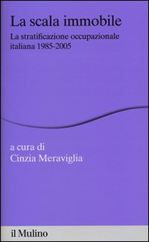 La scala immobile. La stratificazione occupazionale italiana, 1985-2005 - Librerie.coop La scala immobile. La stratificazione occupazionale italiana, 1985-2005 - Librerie.coop