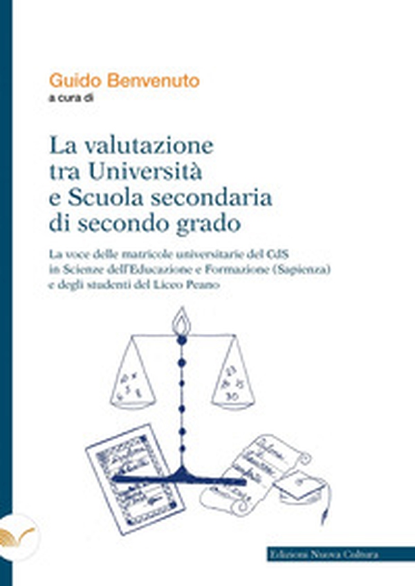 La valutazione tra università e scuola secondaria di secondo grado. La voce delle matricole universitarie del CdS in Scienze dell'educazione e formazione (Sapienza) e degli studenti del Liceo Peano - Librerie.coop La valutazione tra università e scuola secondaria di secondo grado. La voce delle matricole universitarie del CdS in Scienze dell'educazione e formazione (Sapienza) e degli studenti del Liceo Peano - Librerie.coop