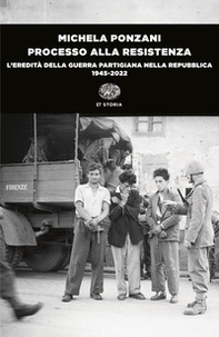 Processo alla Resistenza. L'eredità della guerra partigiana nella Repubblica (1945-2022) - Librerie.coop Processo alla Resistenza. L'eredità della guerra partigiana nella Repubblica (1945-2022) - Librerie.coop