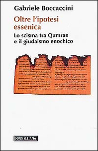 Oltre l'ipotesi essenica. Lo scisma tra Qumran e il giudaismo enochico - Librerie.coop