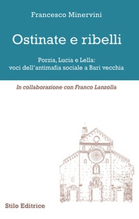 Ostinate e ribelli. Porzia, Lucia e Lella: voci dell'antimafia sociale a Bari vecchia - Librerie.coop Ostinate e ribelli. Porzia, Lucia e Lella: voci dell'antimafia sociale a Bari vecchia - Librerie.coop
