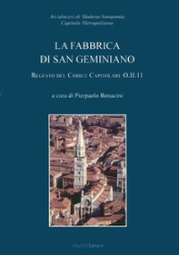 La fabbrica di San Geminiano. Regesto del codice capitolare O.II.11 - Librerie.coop La fabbrica di San Geminiano. Regesto del codice capitolare O.II.11 - Librerie.coop