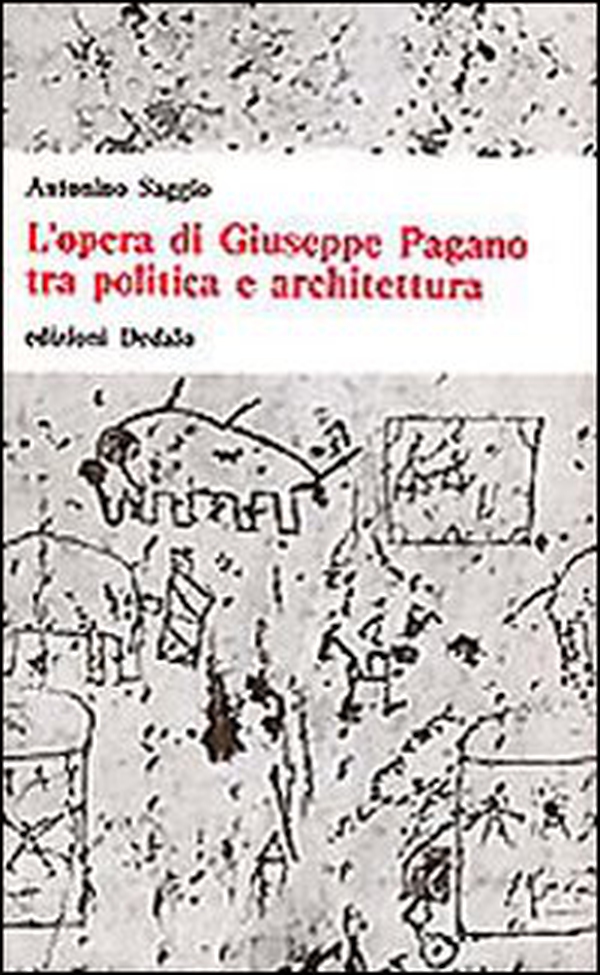 L'opera di Giuseppe Pagano tra politica e architettura - Librerie.coop L'opera di Giuseppe Pagano tra politica e architettura - Librerie.coop