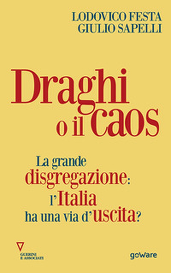 Draghi o il caos. La grande disgregazione: l'Italia ha una via d'uscita? - Librerie.coop Draghi o il caos. La grande disgregazione: l'Italia ha una via d'uscita? - Librerie.coop