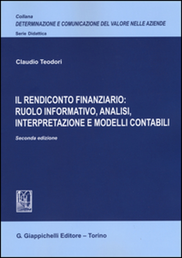 Il rendiconto finanziario: ruolo informativo, analisi, interpretazione e modelli contabili - Librerie.coop Il rendiconto finanziario: ruolo informativo, analisi, interpretazione e modelli contabili - Librerie.coop
