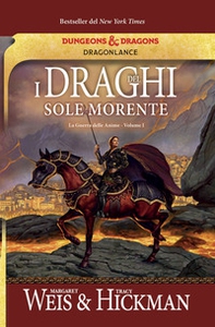 I draghi del sole morente. La guerra delle anime. DragonLance - Vol. 1 - Librerie.coop