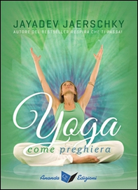 Yoga come preghiera - Librerie.coop Yoga come preghiera - Librerie.coop
