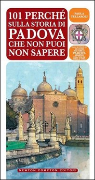 101 perché sulla storia di Padova che non puoi non sapere - Librerie.coop