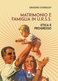 Matrimonio e famiglia in U.R.S.S. Etica e progresso - Librerie.coop