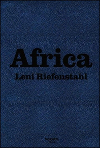 Africa. Leni Riefenstahl. Ediz. inglese, francese e tedesca - Librerie.coop Africa. Leni Riefenstahl. Ediz. inglese, francese e tedesca - Librerie.coop