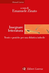 Insegnare letteratura. Teorie e pratiche per una didattica indocile - Librerie.coop