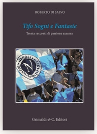 Tifo sogni e fantasie. Trenta racconti da un cuore azzurro - Librerie.coop