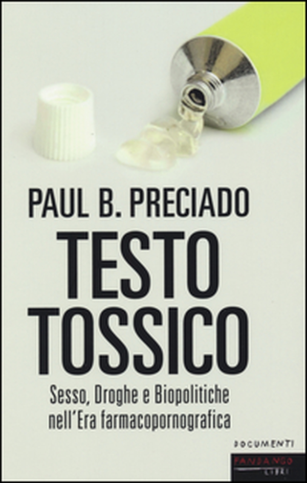 Testo tossico. Sesso, droghe e biopolitiche nell'era farmacopornografica - Librerie.coop Testo tossico. Sesso, droghe e biopolitiche nell'era farmacopornografica - Librerie.coop