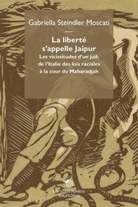 La liberté s'appelle Jaipur. Les vicissitudes d'un juif: de l'Italie des lois raciales à la cour du Maharadjah - Librerie.coop La liberté s'appelle Jaipur. Les vicissitudes d'un juif: de l'Italie des lois raciales à la cour du Maharadjah - Librerie.coop