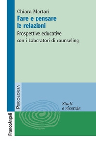 Fare e pensare le relazioni. Prospettive educative con i Laboratori di counseling - Librerie.coop
