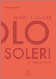 Le architetture di Paolo Soleri. Un viaggio in Arizona - Librerie.coop