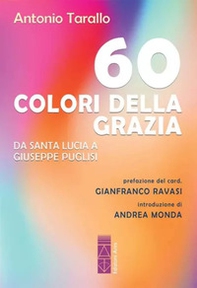 60 colori della Grazia. Da santa Lucia a Giuseppe Puglisi - Librerie.coop