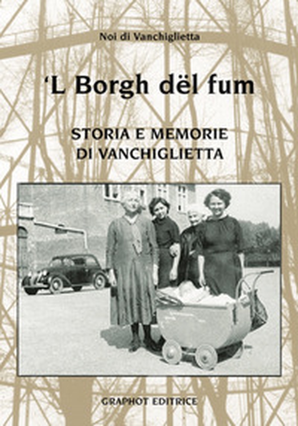 'L Borg dël füm. Storie e memoria di Vanchiglietta - Librerie.coop 'L Borg dël füm. Storie e memoria di Vanchiglietta - Librerie.coop