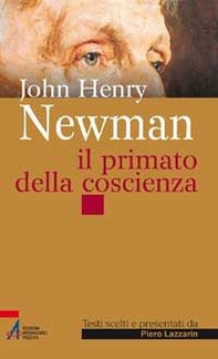 John Henry Newman. Il primato della coscienza - Librerie.coop