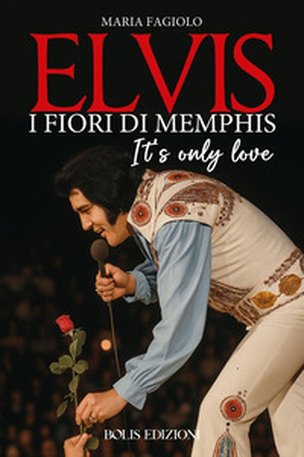Elvis. I fiori di Menphis. It's only love - Librerie.coop