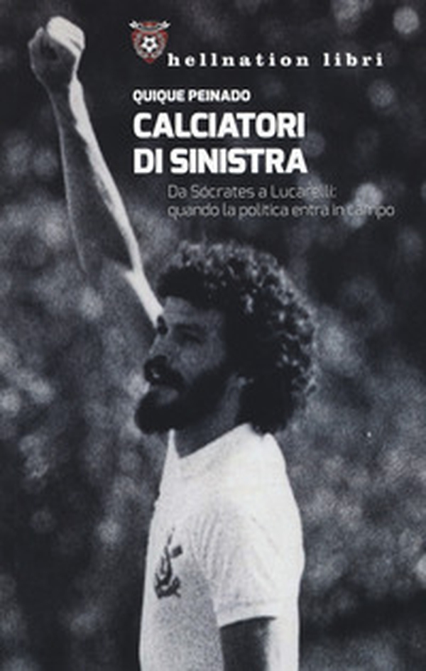 Calciatori di sinistra. Da Sócrates a Lucarelli: quando la politica entra in campo - Librerie.coop Calciatori di sinistra. Da Sócrates a Lucarelli: quando la politica entra in campo - Librerie.coop