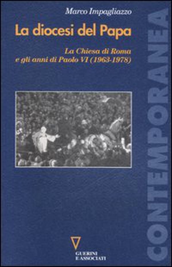 La diocesi del Papa. La Chiesa di Roma e gli anni di Paolo VI (1963-1978) - Librerie.coop La diocesi del Papa. La Chiesa di Roma e gli anni di Paolo VI (1963-1978) - Librerie.coop