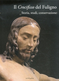 Il crocifisso del Fuligno. Storia, studi, conservazione - Librerie.coop