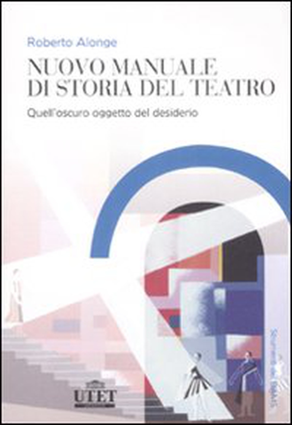 Nuovo manuale di storia del teatro. Quell'oscuro oggetto del desiderio - Librerie.coop Nuovo manuale di storia del teatro. Quell'oscuro oggetto del desiderio - Librerie.coop