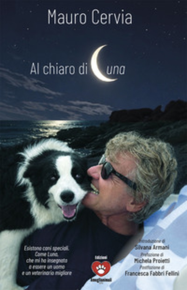 Al chiaro di Luna. Esistono cani speciali. Come Luna che mia insegnato ad essere un uomo e un veterinario migliore - Librerie.coop
