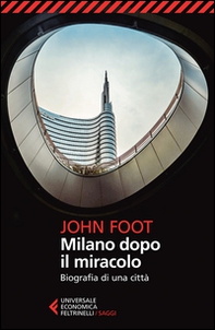 Milano dopo il miracolo. Biografia di una città - Librerie.coop